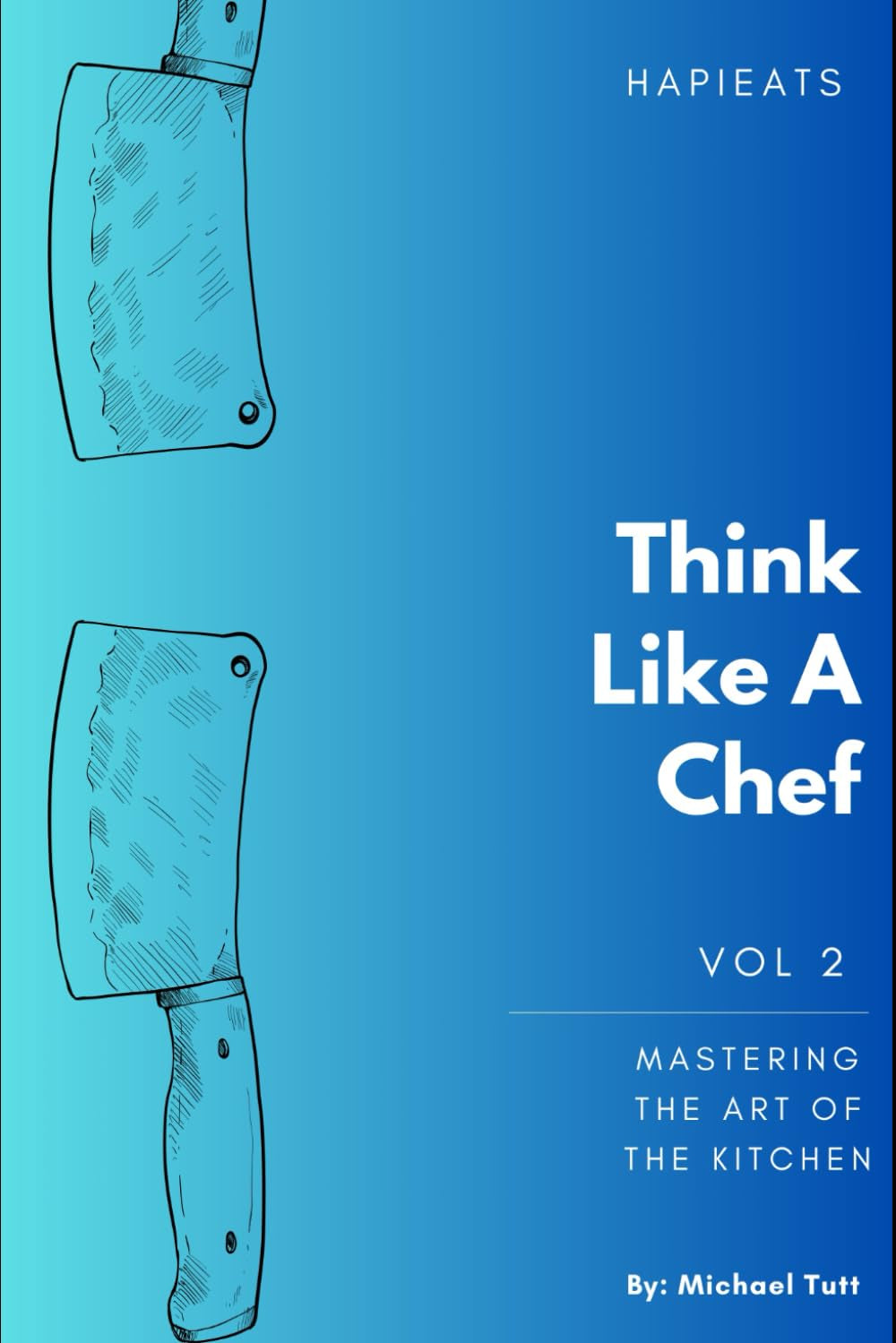 Think like a Chef: Mastering the Art of the Kitchen (Crash Course to Cooking)
