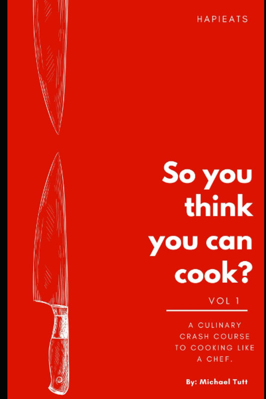 So You Think You Can Cook?: a Culinary Crash Course to Cooking like a Chef.